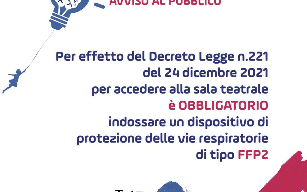 Avviso agli spettatori: per l’accesso al Teatro è obbligatoria la mascherina FFP2